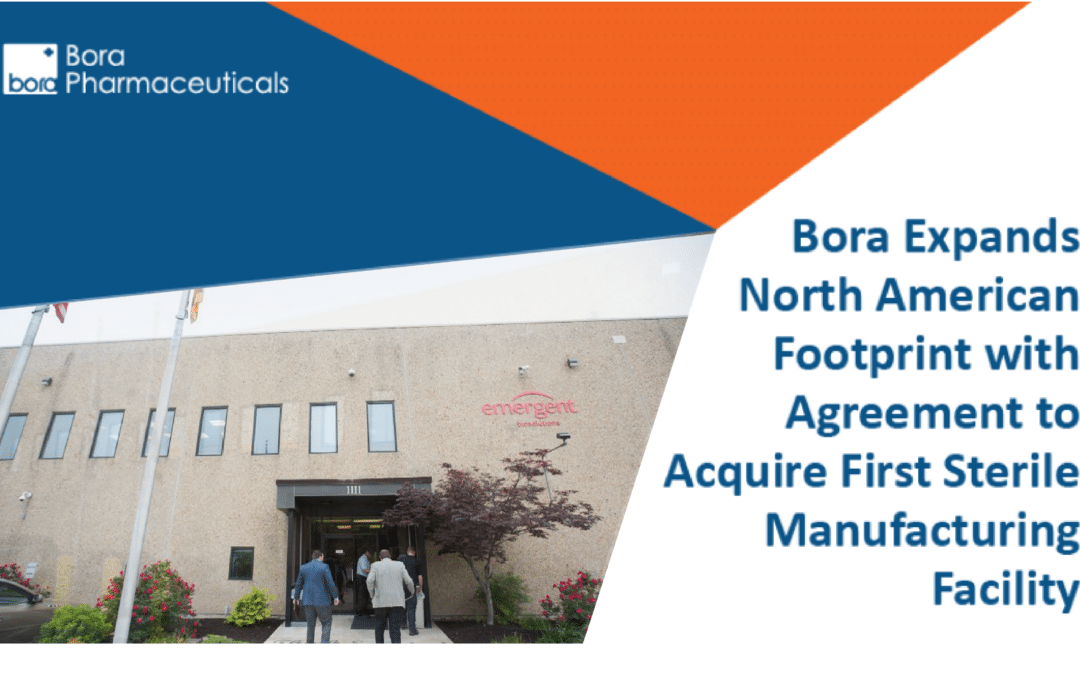 Bora Pharmaceuticals Expands North American Footprint with Agreement to Acquire First Sterile Manufacturing Facility