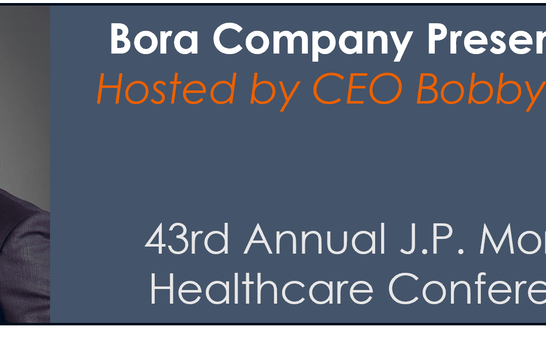 Bora Company Presentation at 43rd Annual J.P. Morgan Healthcare Conference